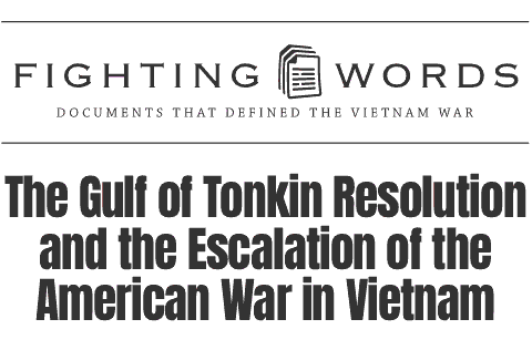 The Gulf of Tonkin Resolution and the Escalation of the American War in Vietnam